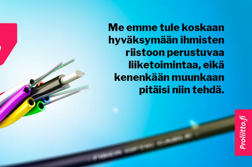 Teksti: "Me emme tule koskaan hyväksymään ihmisten riistoon perustuvaa liiketoimintaa, eikä kenenkään muunkaan pitäisi niin tehdä.""