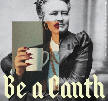 Be a Canth, ole kuin Minna. Kuvassa tasa-arvon ja naisten oikeuksien puolestapuhuja Minna Canth tekstillä Be a Canth.